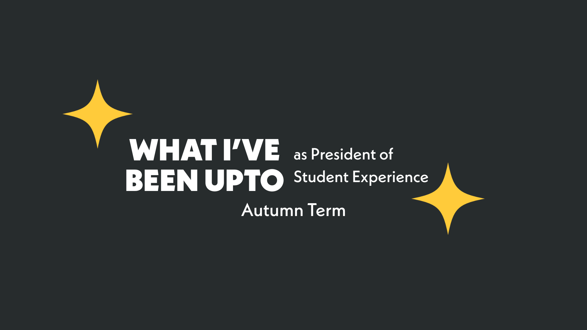 What I’ve been up to in Autumn Term – President Student Experience