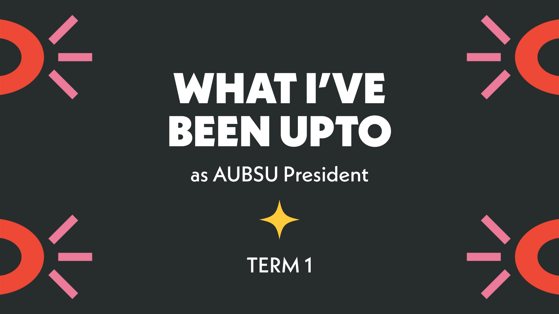 What I’ve Been Up To as AUBSU President- Term 1
