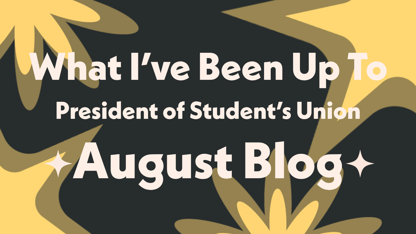 What I’ve Been up to as President (Student Union) (August)